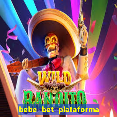 bebe bet plataforma de jogos